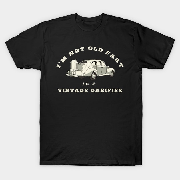 Im Not Old Fart Im A Vintage Gasifier T-Shirt by okpinsArtDesign